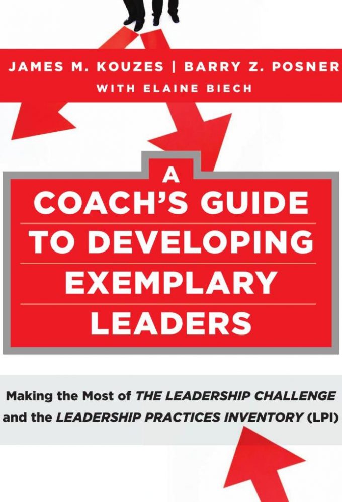 A COACH’S GUIDE TO DEVELOPING EXEMPLARY LEADERS MAKING THE MOST OF THE LEADERSHIP CHALLENGE AND THE LEADERSHIP PRACTICES INVENTORY (LPI)